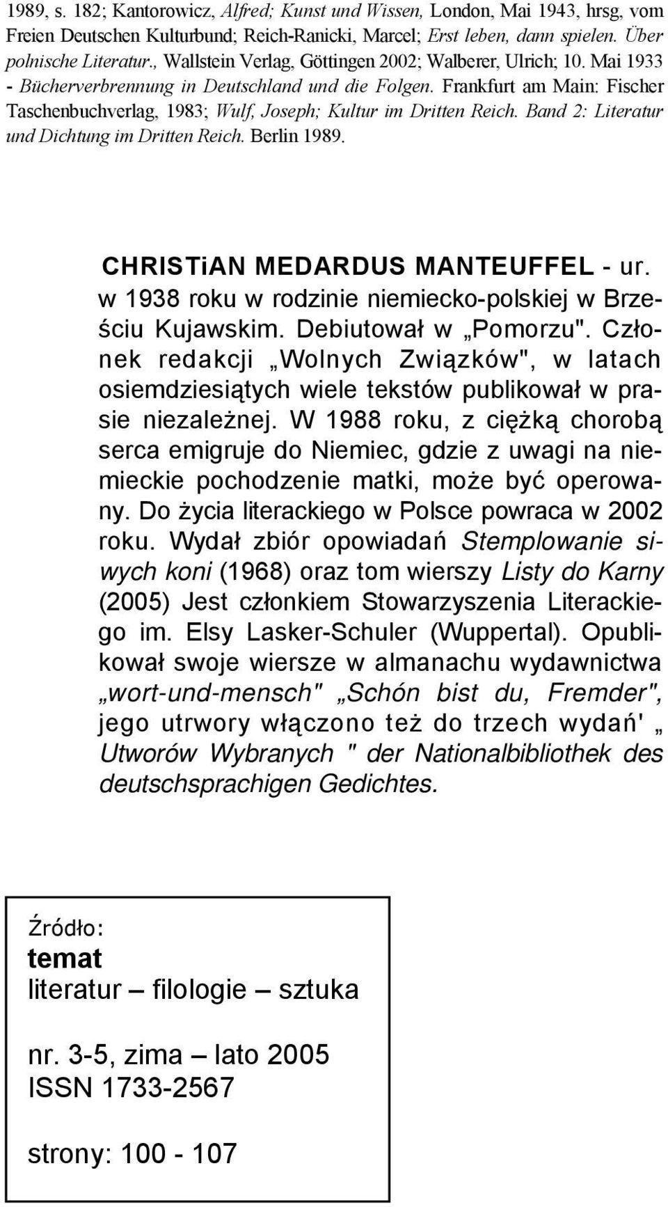 Frankfurt am Main: Fischer Taschenbuchverlag, 1983; Wulf, Joseph; Kultur im Dritten Reich. Band 2: Literatur und Dichtung im Dritten Reich. Berlin 1989. CHRISTiAN MEDARDUS MANTEUFFEL - ur.