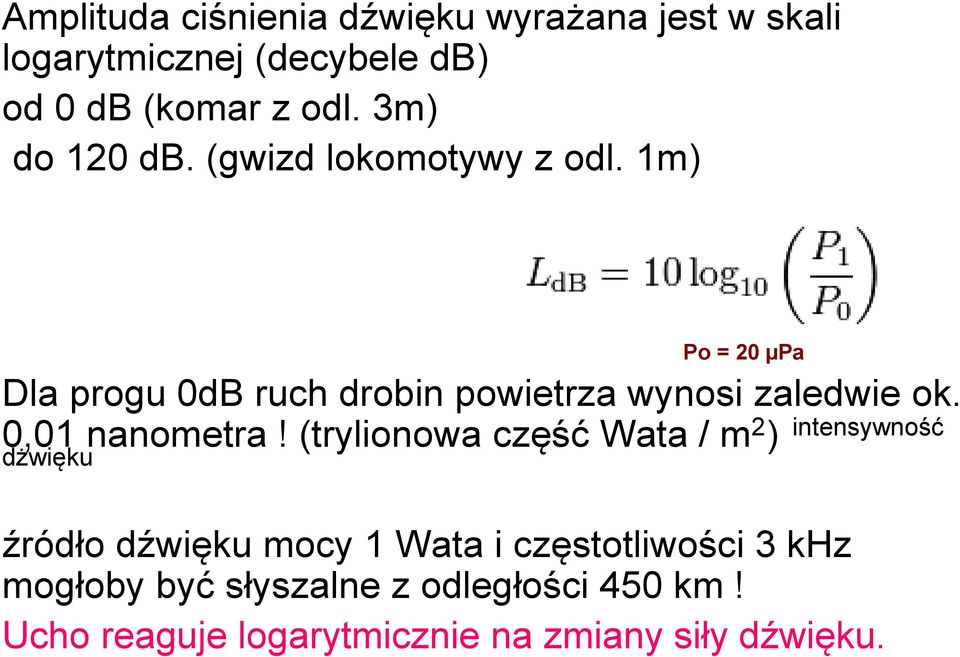 1m) Po = 20 µpa Dla progu 0dB ruch drobin powietrza wynosi zaledwie ok. 0,01 nanometra!