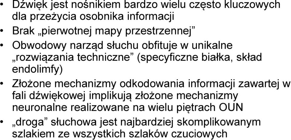 endolimfy) Złożone mechanizmy odkodowania informacji zawartej w fali dźwiękowej implikują złożone mechanizmy