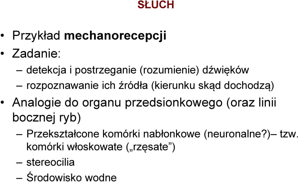 organu przedsionkowego (oraz linii bocznej ryb) Przekształcone komórki