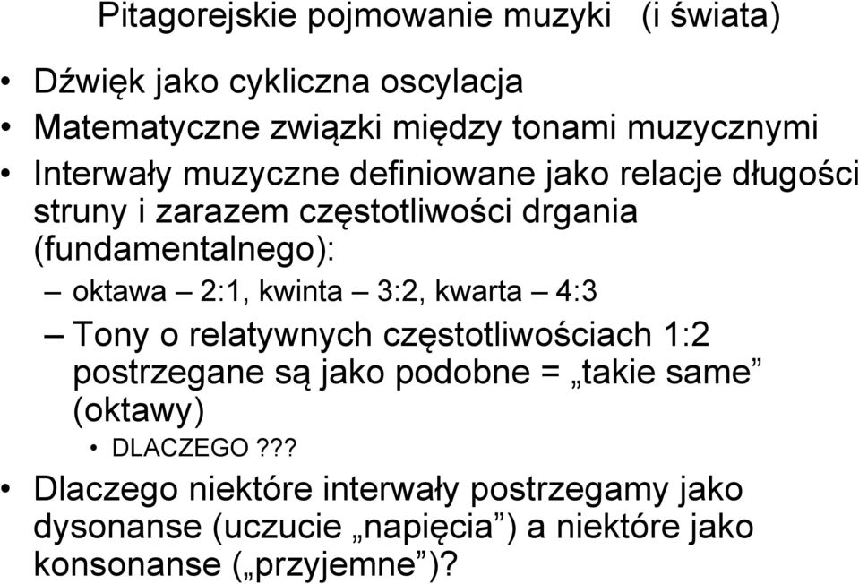 2:1, kwinta 3:2, kwarta 4:3 Tony o relatywnych częstotliwościach 1:2 postrzegane są jako podobne = takie same (oktawy)