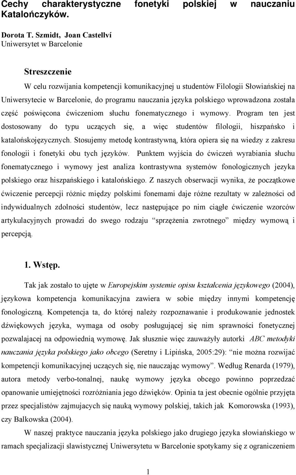 języka polskiego wprowadzona została część poświęcona ćwiczeniom słuchu fonematycznego i wymowy.