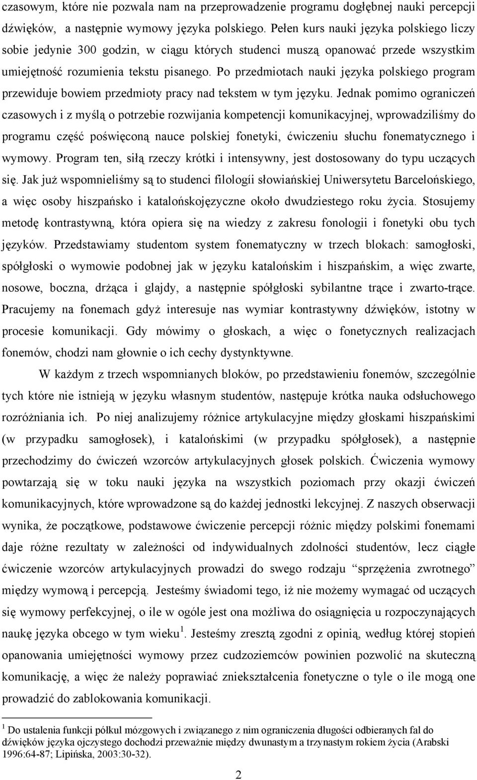 Po przedmiotach nauki języka polskiego program przewiduje bowiem przedmioty pracy nad tekstem w tym języku.