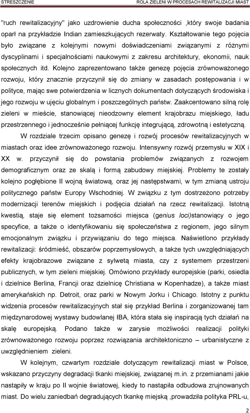 Kolejno zaprezentowano także genezę pojęcia zrównoważonego rozwoju, który znacznie przyczynił się do zmiany w zasadach postępowania i w polityce, mając swe potwierdzenia w licznych dokumentach