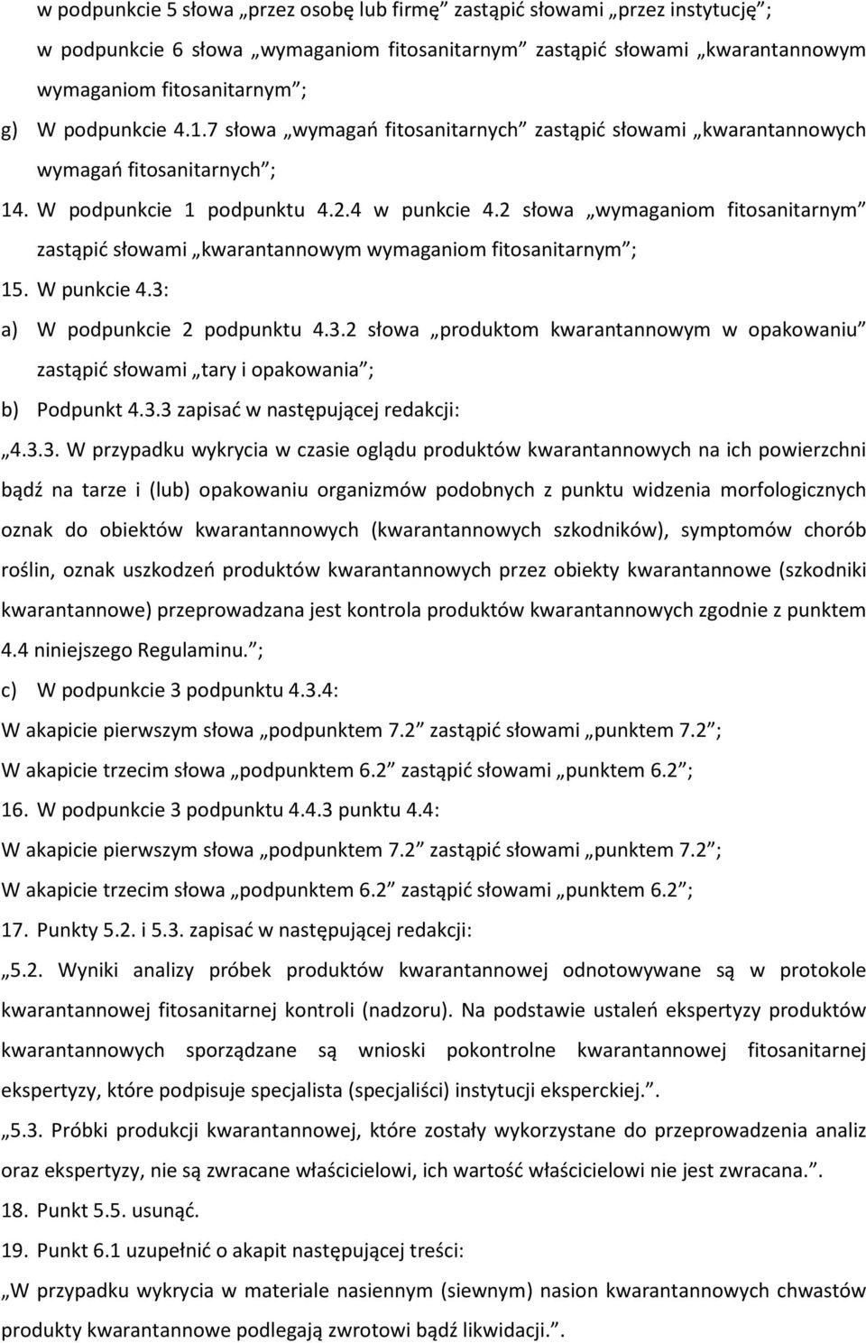 2 słowa wymaganiom fitosanitarnym zastąpić słowami kwarantannowym wymaganiom fitosanitarnym ; 15. W punkcie 4.3: