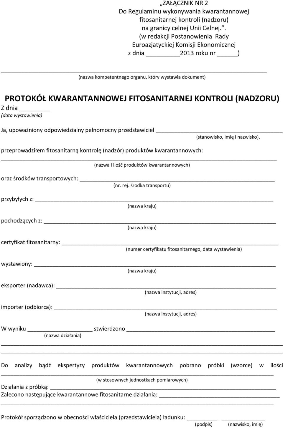 (NADZORU) Z dnia (data wystawienia) Ja, upoważniony odpowiedzialny pełnomocny przedstawiciel (stanowisko, imię i nazwisko), przeprowadziłem fitosanitarną kontrolę (nadzór) produktów kwarantannowych: