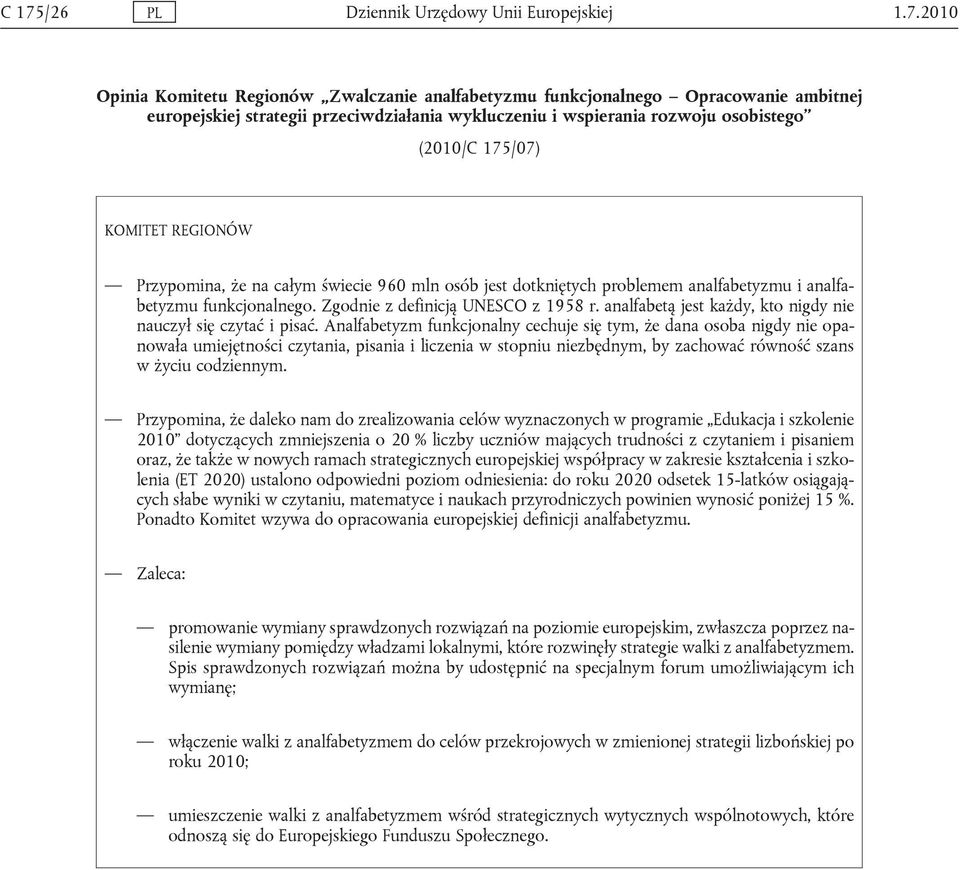 Zgodnie z definicją UNESCO z 1958 r. analfabetą jest każdy, kto nigdy nie nauczył się czytać i pisać.