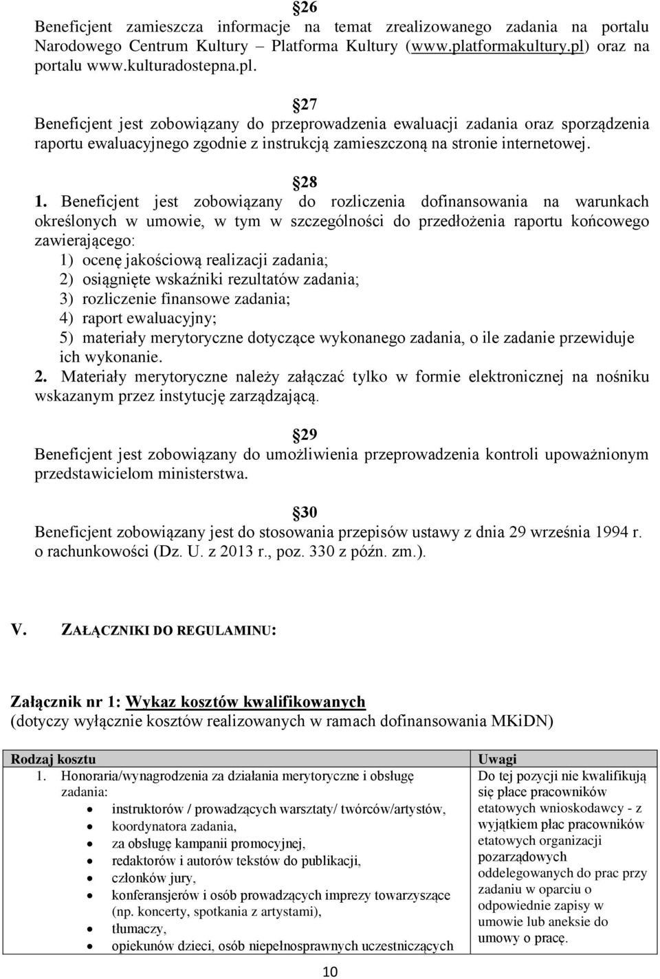 28 1. Beneficjent jest zobowiązany do rozliczenia dofinansowania na warunkach określonych w umowie, w tym w szczególności do przedłożenia raportu końcowego zawierającego: 1) ocenę jakościową