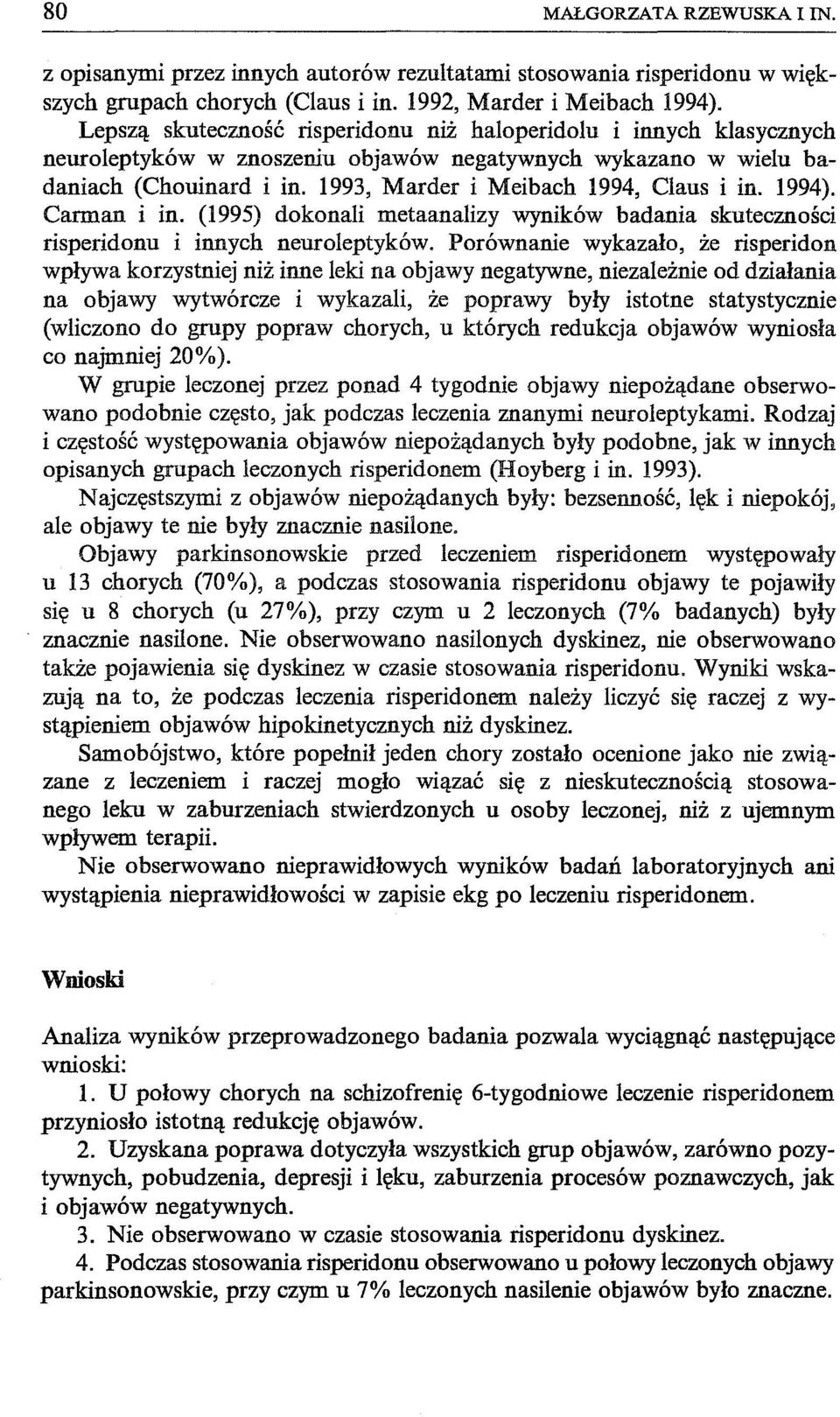 1994). Carman i in. (1995) dokonali metaanalizy wyników badania skuteczności risperidonu i innych neuroleptyków.