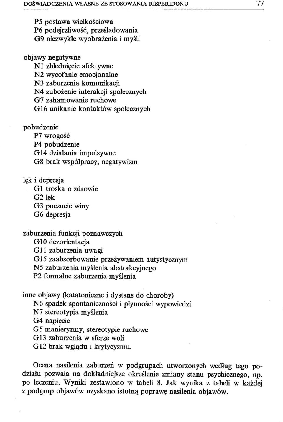 brak współpracy, negatywizm lęk i depresja G 1 troska o zdrowie G2lęk G 3 poczucie winy G6 depresja zaburzenia funkcji poznawczych G 10 dezorientacja G 11 zaburzenia uwagi G 15 zaabsorbowanie