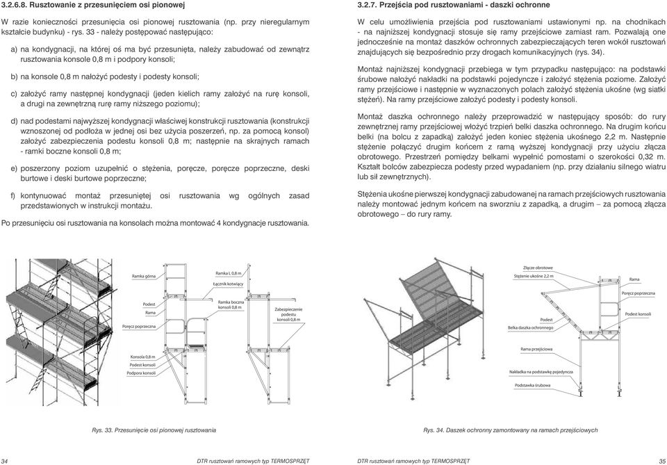 podesty konsoli; c) założyć ramy następnej kondygnacji (jeden kielich ramy założyć na rurę konsoli, a drugi na zewnętrzną rurę ramy niższego poziomu); d) nad podestami najwyższej kondygnacji