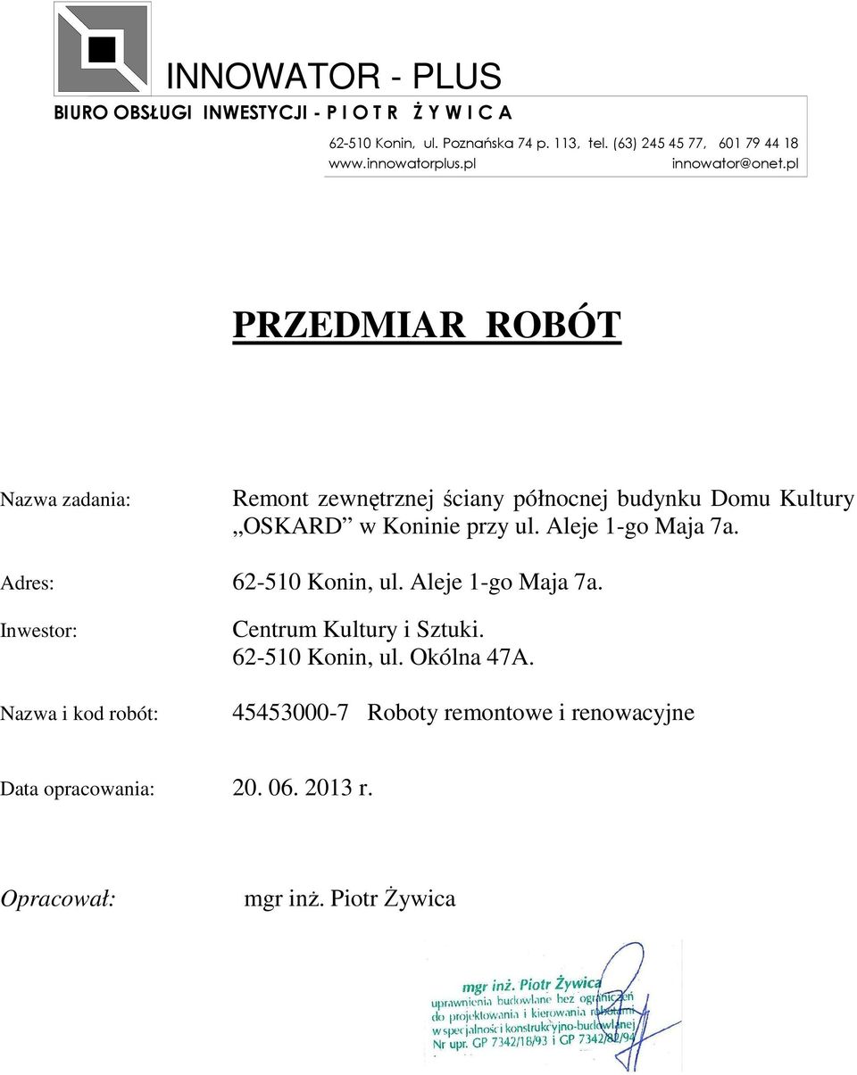 pl PRZEDMIAR ROBÓT Nazwa zadania: Remont zewnętrznej ściany północnej budynku Domu Kultury OSKARD w Koninie przy ul. Aleje 1-go Maja 7a.