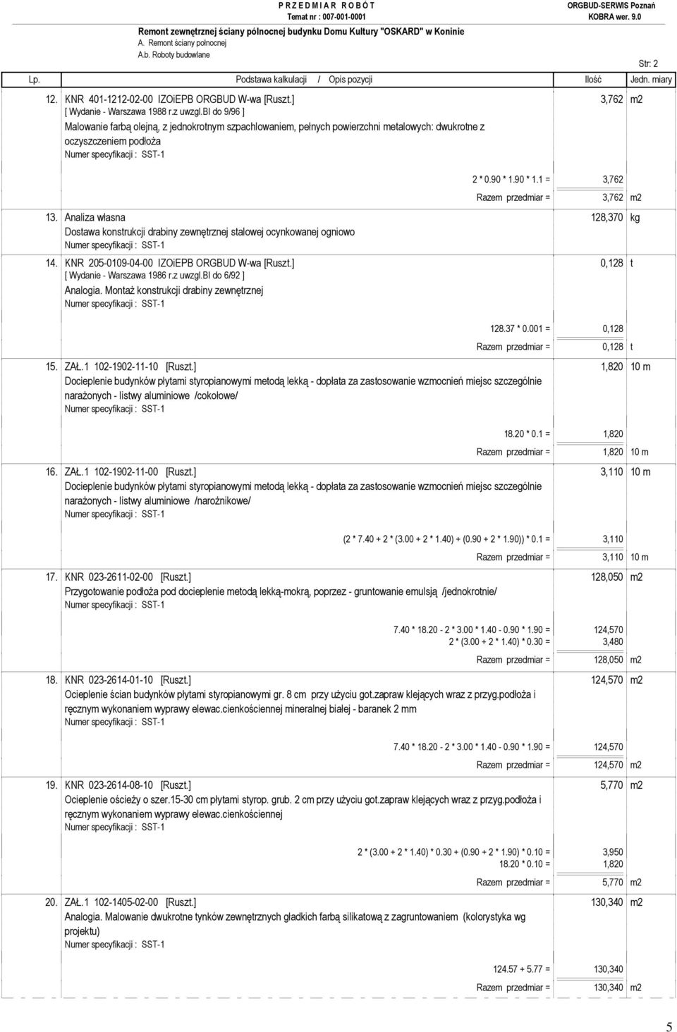 Analiza własna 128,370 kg Dostawa konstrukcji drabiny zewnętrznej stalowej ocynkowanej ogniowo 14. KNR 205-0109-04-00 IZOiEPB ORGBUD W-wa [Ruszt.] 0,128 t [ Wydanie - Warszawa 1986 r.z uwzgl.