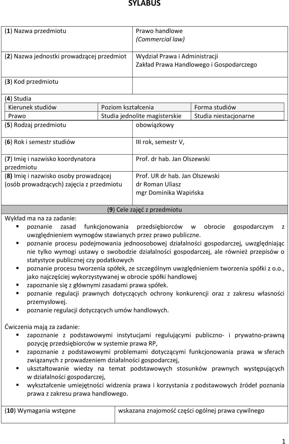 Imię i nazwisko koordynatora przedmiotu (8) Imię i nazwisko osoby prowadzącej (osób prowadzących) zajęcia z przedmiotu Prof. dr hab. Jan Olszewski Prof. UR dr hab.