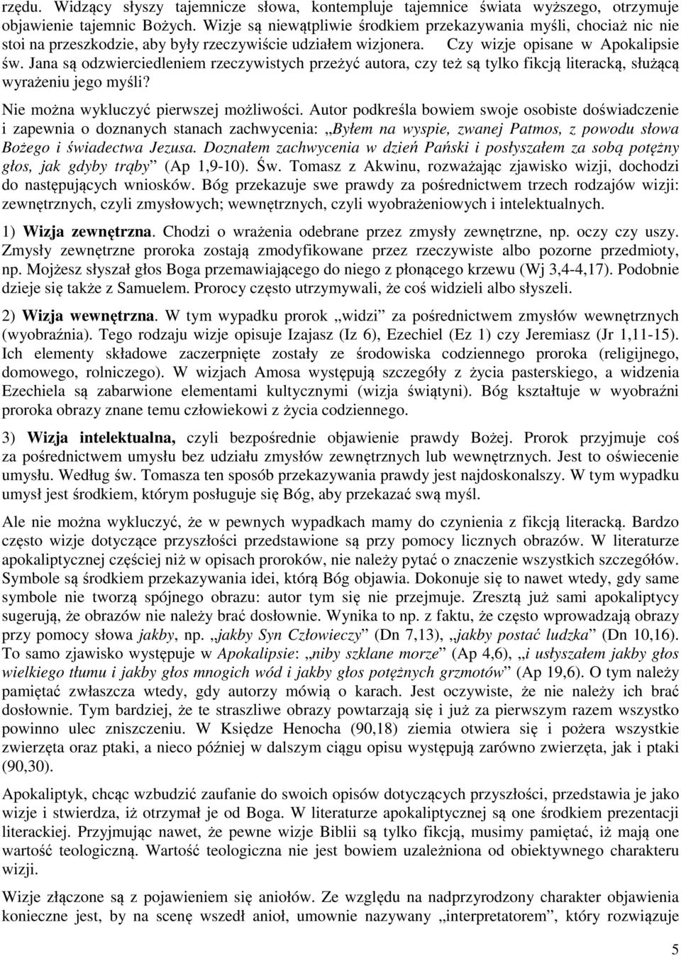 Jana są odzwierciedleniem rzeczywistych przeżyć autora, czy też są tylko fikcją literacką, służącą wyrażeniu jego myśli? Nie można wykluczyć pierwszej możliwości.