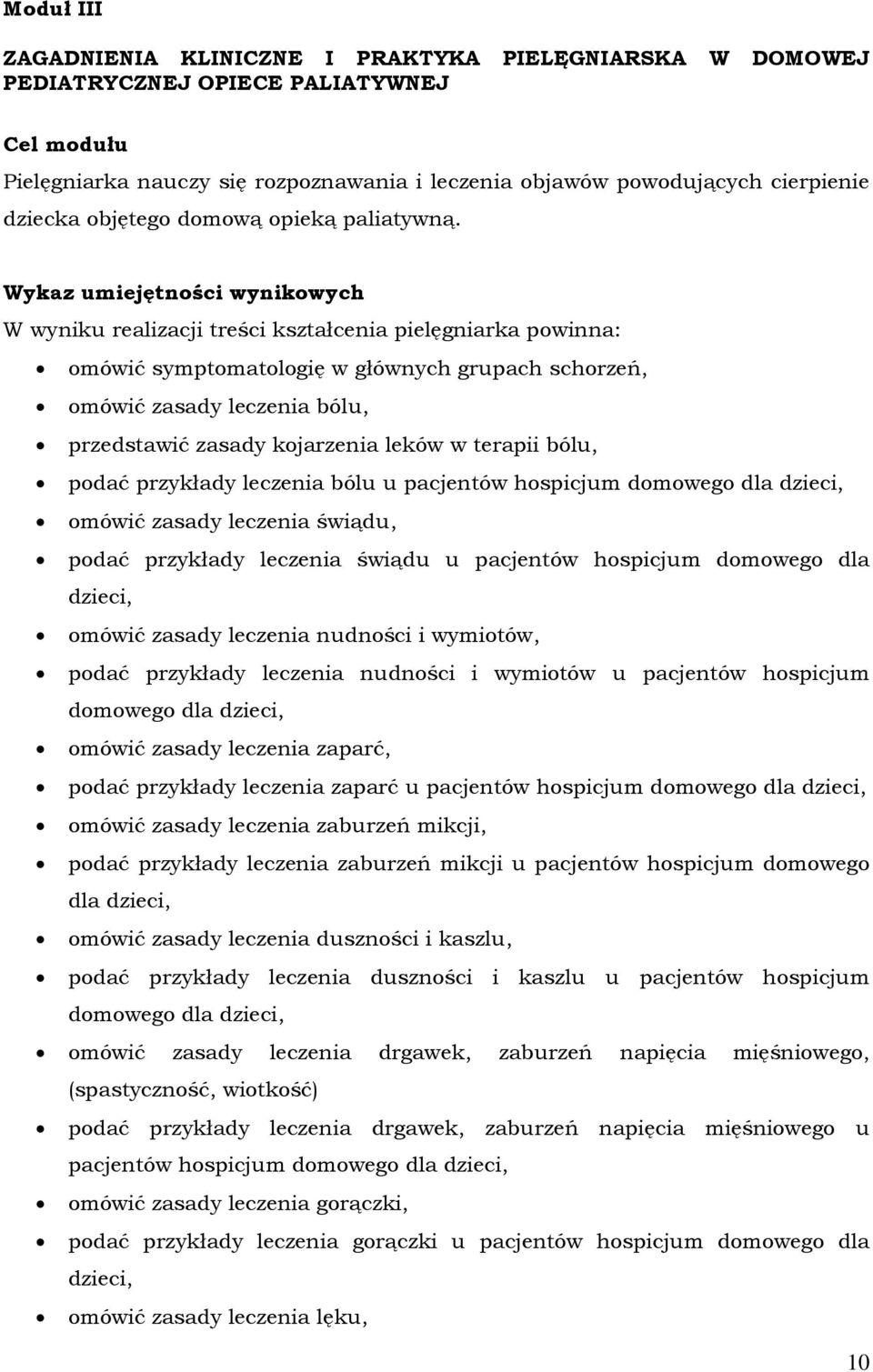 Wykaz umiejętności wynikowych W wyniku realizacji treści kształcenia pielęgniarka powinna: omówić symptomatologię w głównych grupach schorzeń, omówić zasady leczenia bólu, przedstawić zasady