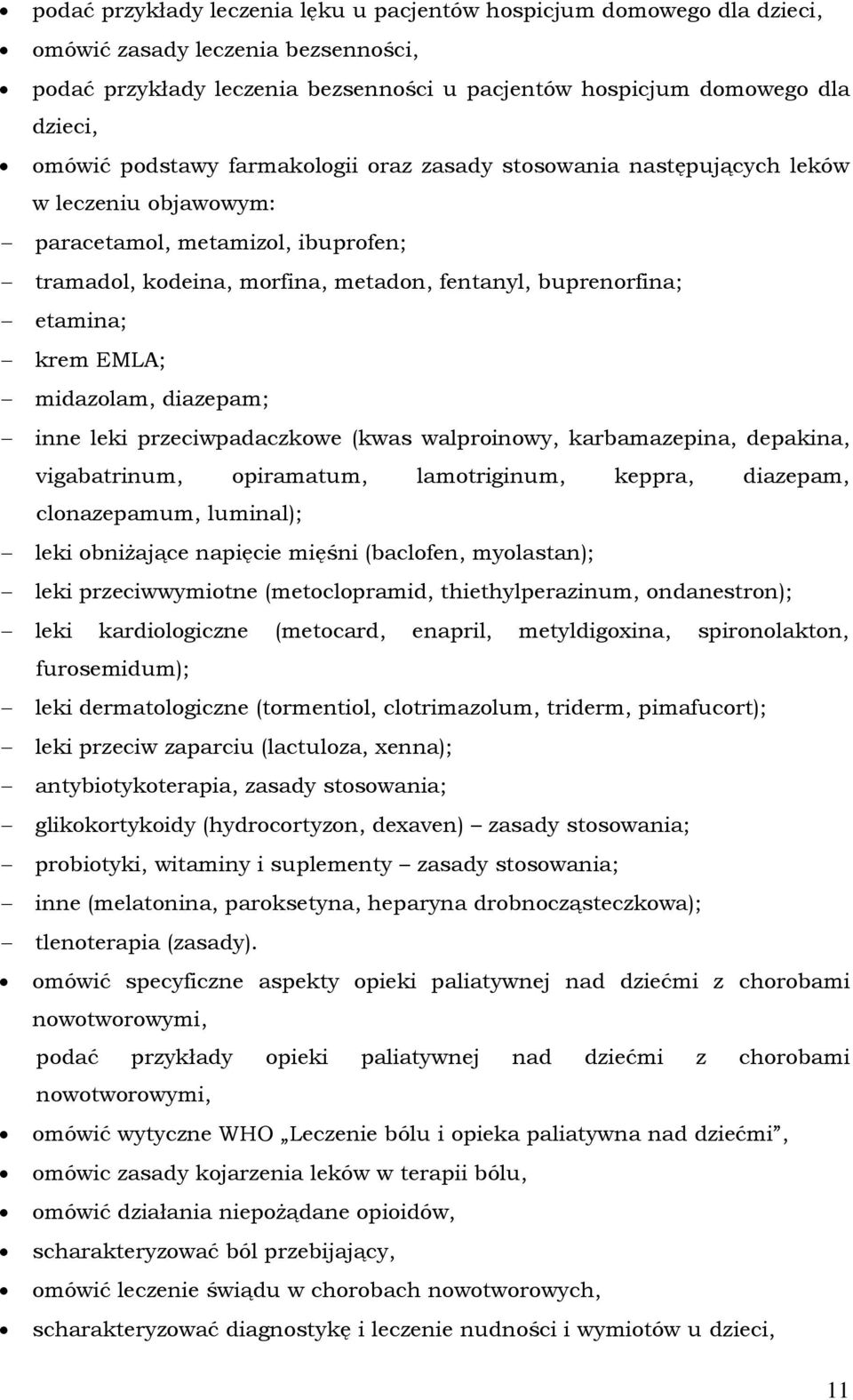 EMLA; midazolam, diazepam; inne leki przeciwpadaczkowe (kwas walproinowy, karbamazepina, depakina, vigabatrinum, opiramatum, lamotriginum, keppra, diazepam, clonazepamum, luminal); leki obniżające