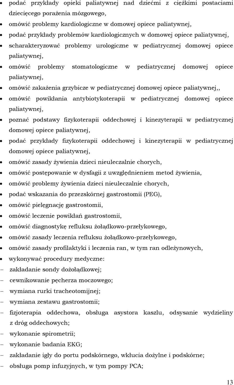 paliatywnej, omówić zakażenia grzybicze w pediatrycznej domowej opiece paliatywnej,, omówić powikłania antybiotykoterapii w pediatrycznej domowej opiece paliatywnej, poznać podstawy fizykoterapii