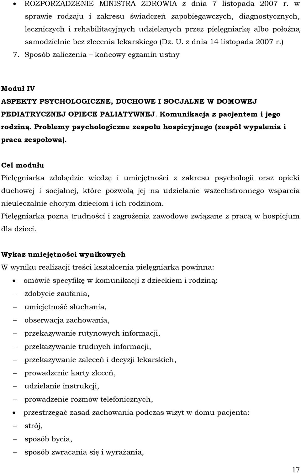 z dnia 14 listopada 2007 r.) 7. Sposób zaliczenia końcowy egzamin ustny Moduł IV ASPEKTY PSYCHOLOGICZNE, DUCHOWE I SOCJALNE W DOMOWEJ PEDIATRYCZNEJ OPIECE PALIATYWNEJ.