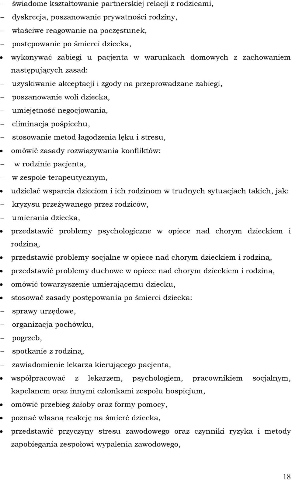 metod łagodzenia lęku i stresu, omówić zasady rozwiązywania konfliktów: w rodzinie pacjenta, w zespole terapeutycznym, udzielać wsparcia dzieciom i ich rodzinom w trudnych sytuacjach takich, jak: