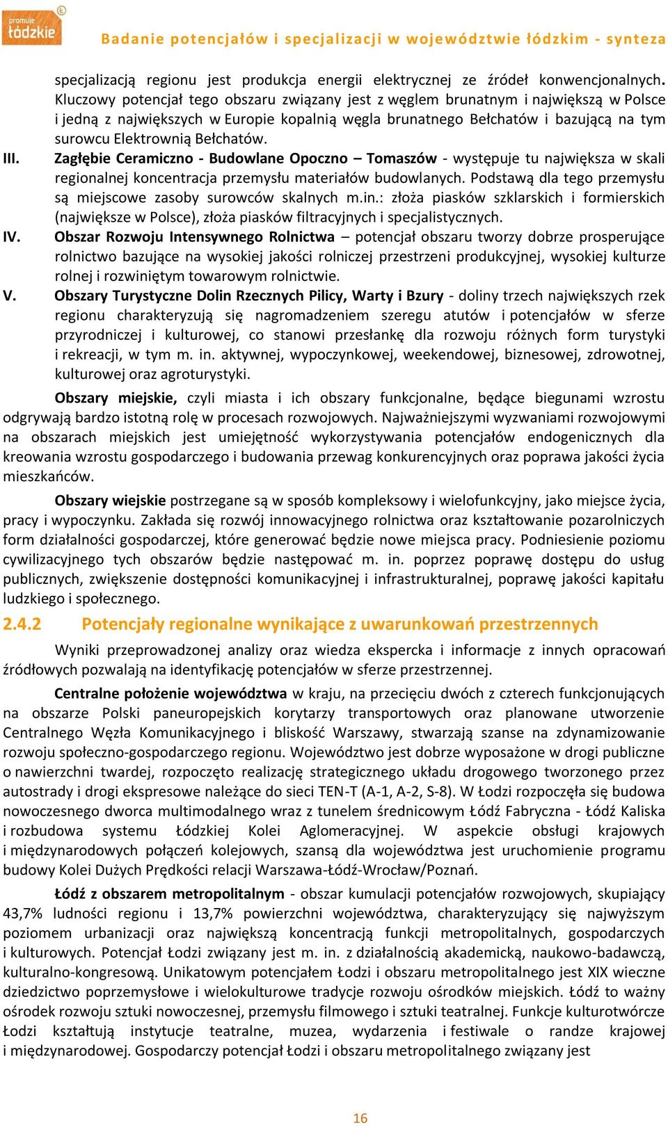 Bełchatów. Zagłębie Ceramiczno - Budowlane Opoczno Tomaszów - występuje tu największa w skali regionalnej koncentracja przemysłu materiałów budowlanych.