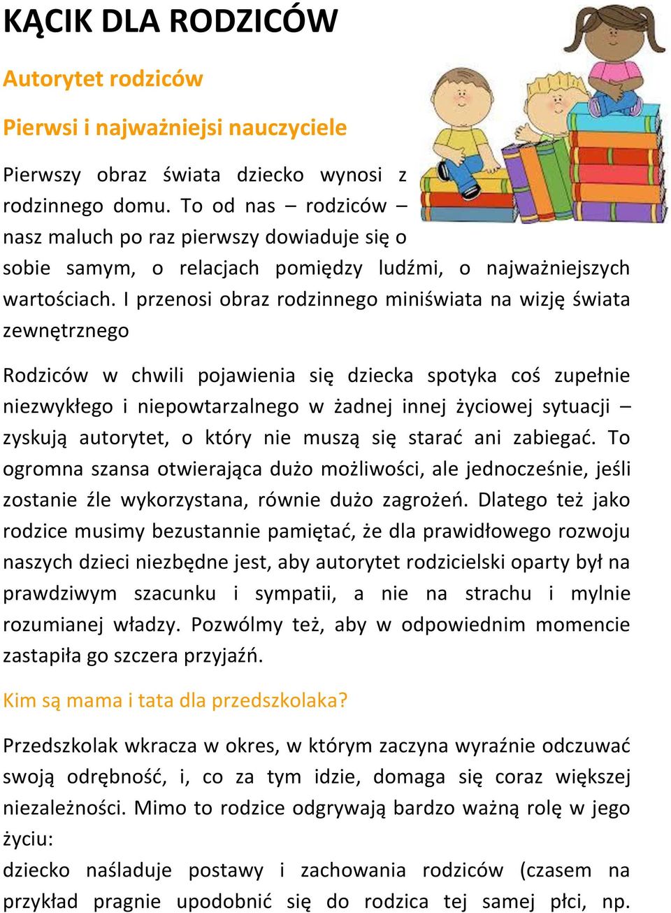 I przenosi obraz rodzinnego miniświata na wizję świata zewnętrznego Rodziców w chwili pojawienia się dziecka spotyka coś zupełnie niezwykłego i niepowtarzalnego w żadnej innej życiowej sytuacji