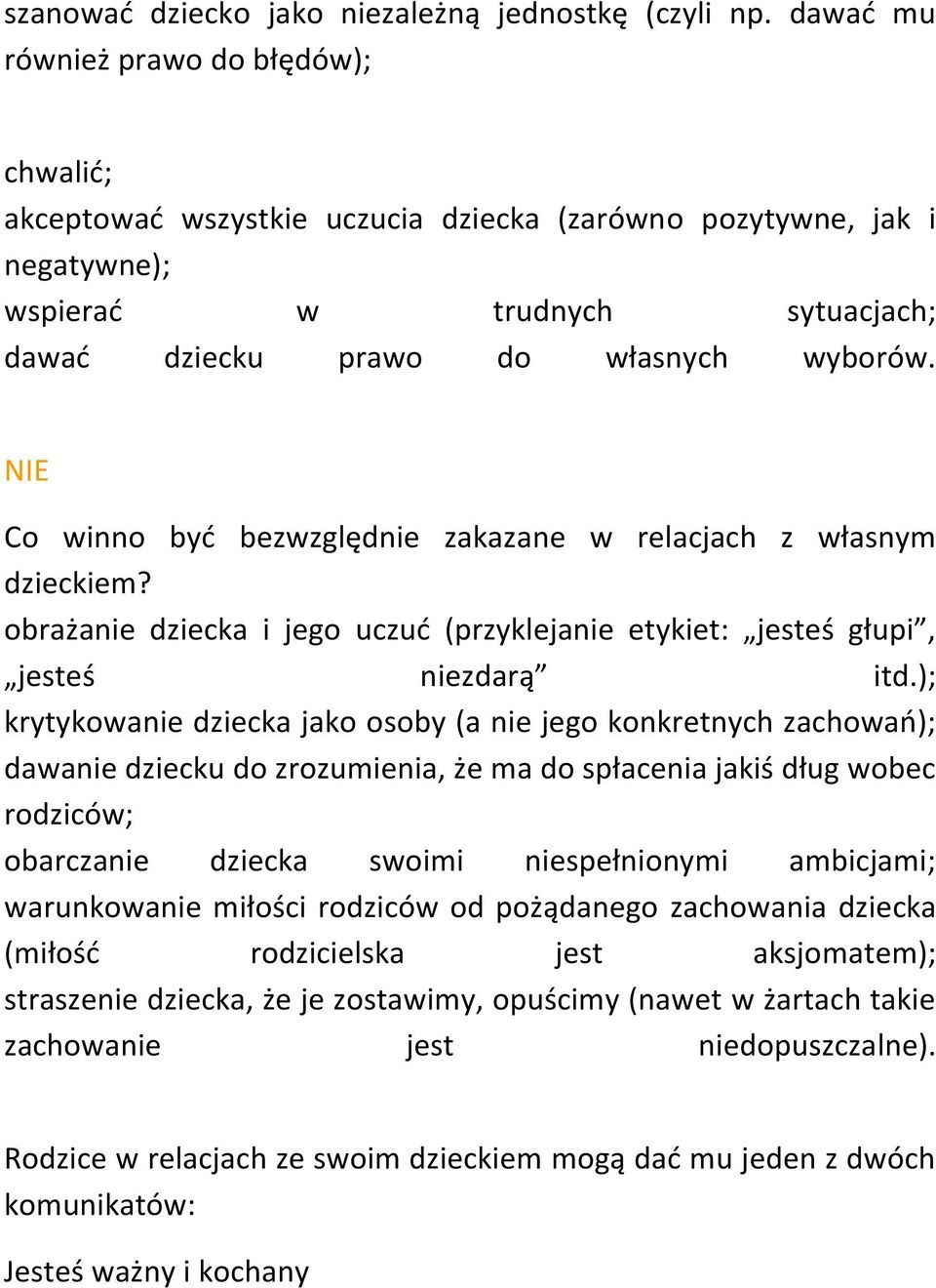 NIE Co winno być bezwzględnie zakazane w relacjach z własnym dzieckiem? obrażanie dziecka i jego uczuć (przyklejanie etykiet: jesteś głupi, jesteś niezdarą itd.