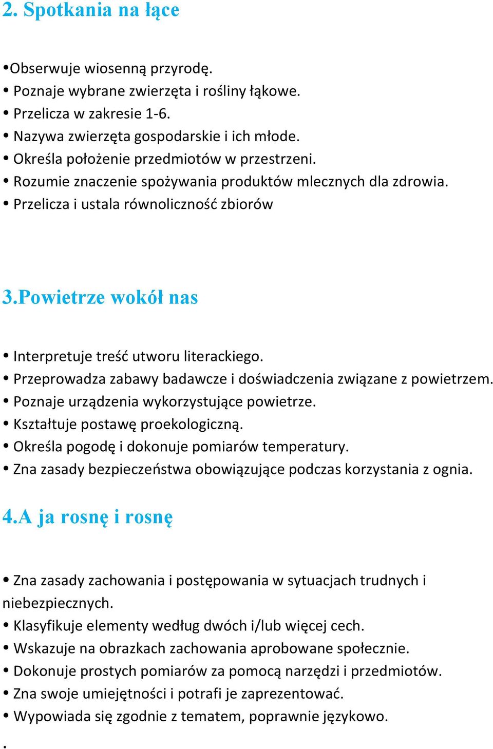 Powietrze wokół nas Interpretuje treść utworu literackiego. Przeprowadza zabawy badawcze i doświadczenia związane z powietrzem. Poznaje urządzenia wykorzystujące powietrze.