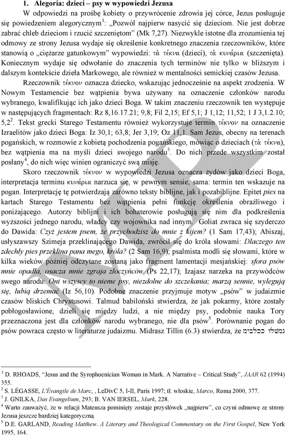 Niezwykle istotne dla zrozumienia tej odmowy ze strony Jezusa wydaje się określenie konkretnego znaczenia rzeczowników, które stanowią o ciężarze gatunkowym wypowiedzi: ta. te,kna (dzieci), ta.