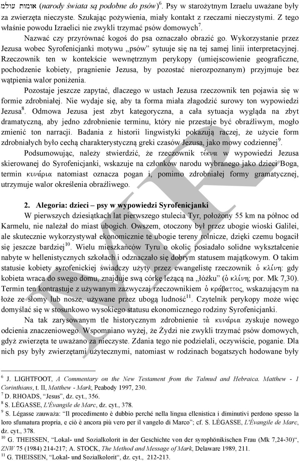 Wykorzystanie przez Jezusa wobec Syrofenicjanki motywu psów sytuuje się na tej samej linii interpretacyjnej.