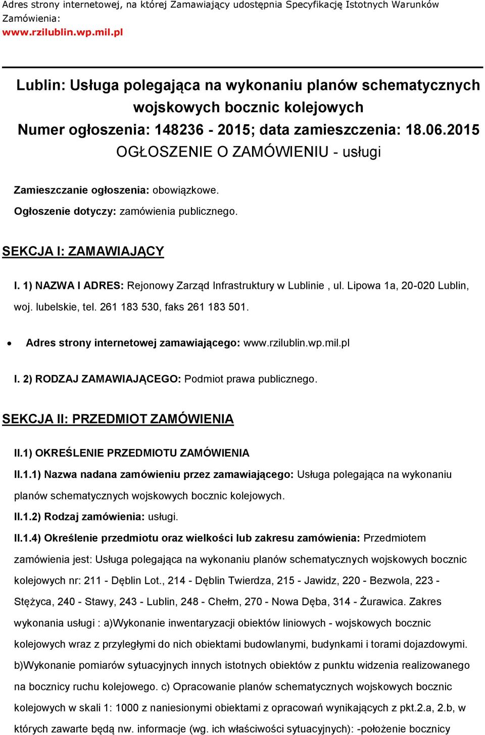 2015 OGŁOSZENIE O ZAMÓWIENIU - usługi Zamieszczanie ogłoszenia: obowiązkowe. Ogłoszenie dotyczy: zamówienia publicznego. SEKCJA I: ZAMAWIAJĄCY I.