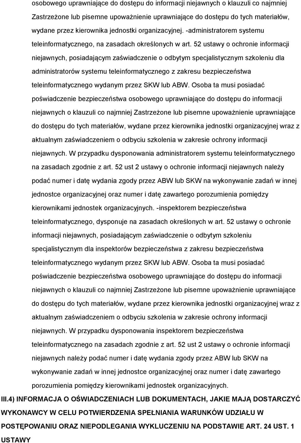 52 ustawy o ochronie informacji niejawnych, posiadającym zaświadczenie o odbytym specjalistycznym szkoleniu dla administratorów systemu teleinformatycznego z zakresu bezpieczeństwa