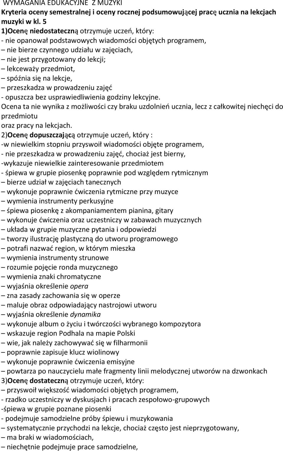 przedmiot, spóźnia się na lekcje, przeszkadza w prowadzeniu zajęć - opuszcza bez usprawiedliwienia godziny lekcyjne.