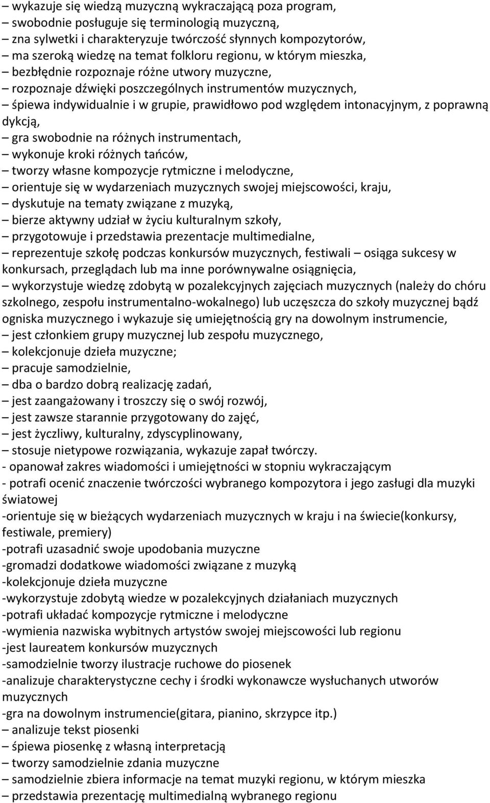 intonacyjnym, z poprawną dykcją, gra swobodnie na różnych instrumentach, wykonuje kroki różnych tańców, tworzy własne kompozycje rytmiczne i melodyczne, orientuje się w wydarzeniach muzycznych swojej