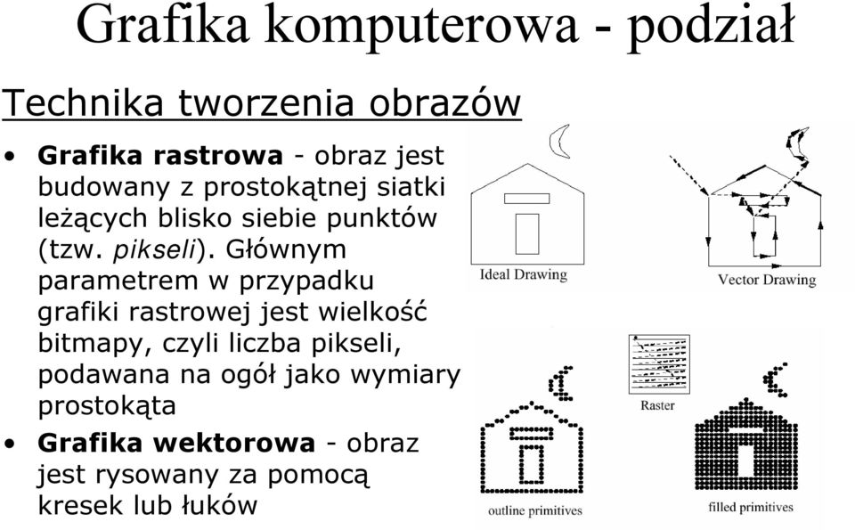 Głównym parametrem w przypadku grafiki rastrowej jest wielkość bitmapy, czyli liczba