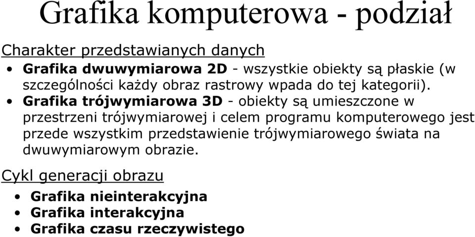 Grafika trójwymiarowa 3D -obiekty są umieszczone w przestrzeni trójwymiarowej i celem programu komputerowego jest