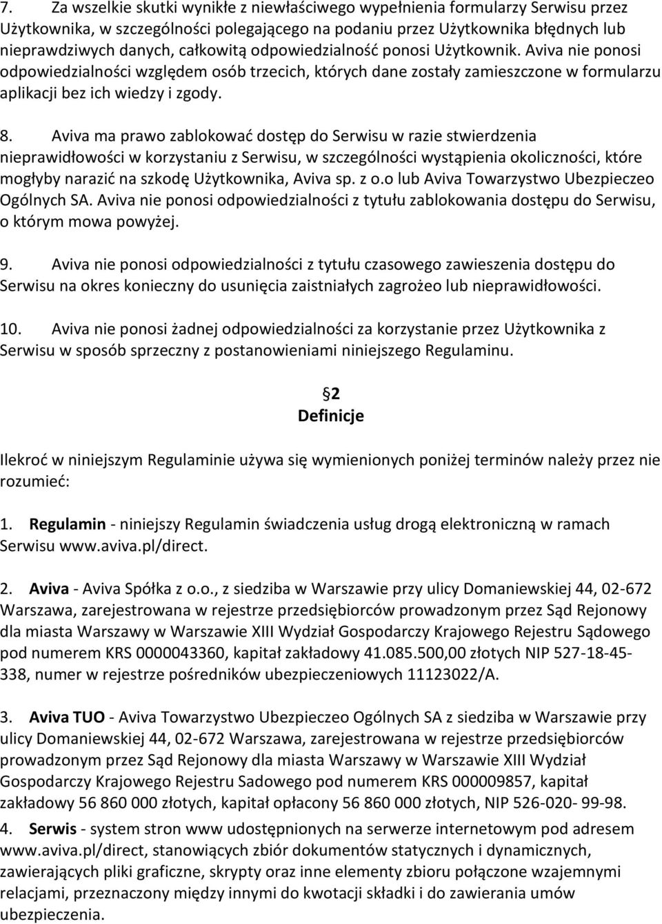 Aviva ma prawo zablokowad dostęp do Serwisu w razie stwierdzenia nieprawidłowości w korzystaniu z Serwisu, w szczególności wystąpienia okoliczności, które mogłyby narazid na szkodę Użytkownika, Aviva