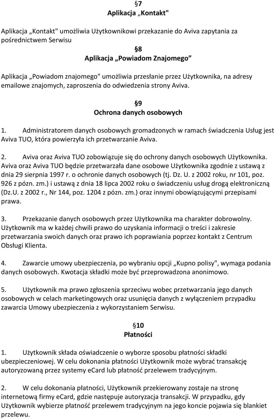 Administratorem danych osobowych gromadzonych w ramach świadczenia Usług jest Aviva TUO, która powierzyła ich przetwarzanie Aviva. 2.