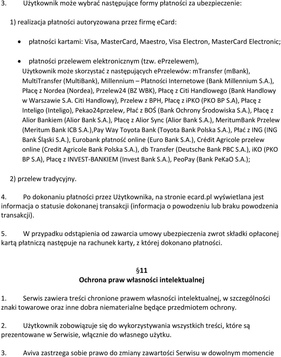 eprzelewem), Użytkownik może skorzystad z następujących eprzelewów: mtransfer (mbank), MultiTransfer (MultiBank), Millennium Płatności Internetowe (Bank Millennium S.A.