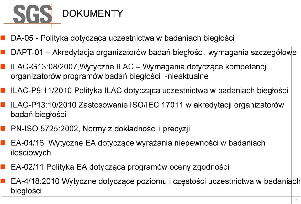 ILAC-P13:10/2010 Zastosowanie ISO/IEC 17011 w akredytacji organizatorów badań biegłości PN-ISO 5725:2002, Normy z dokładności i precyzji EA-04/16, Wytyczne EA dotyczące