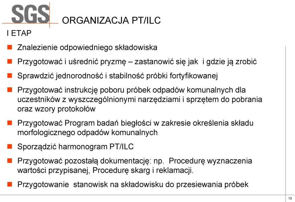 oraz wzory protokołów Przygotować Program badań biegłości w zakresie określenia składu morfologicznego odpadów komunalnych Sporządzić harmonogram PT/ILC