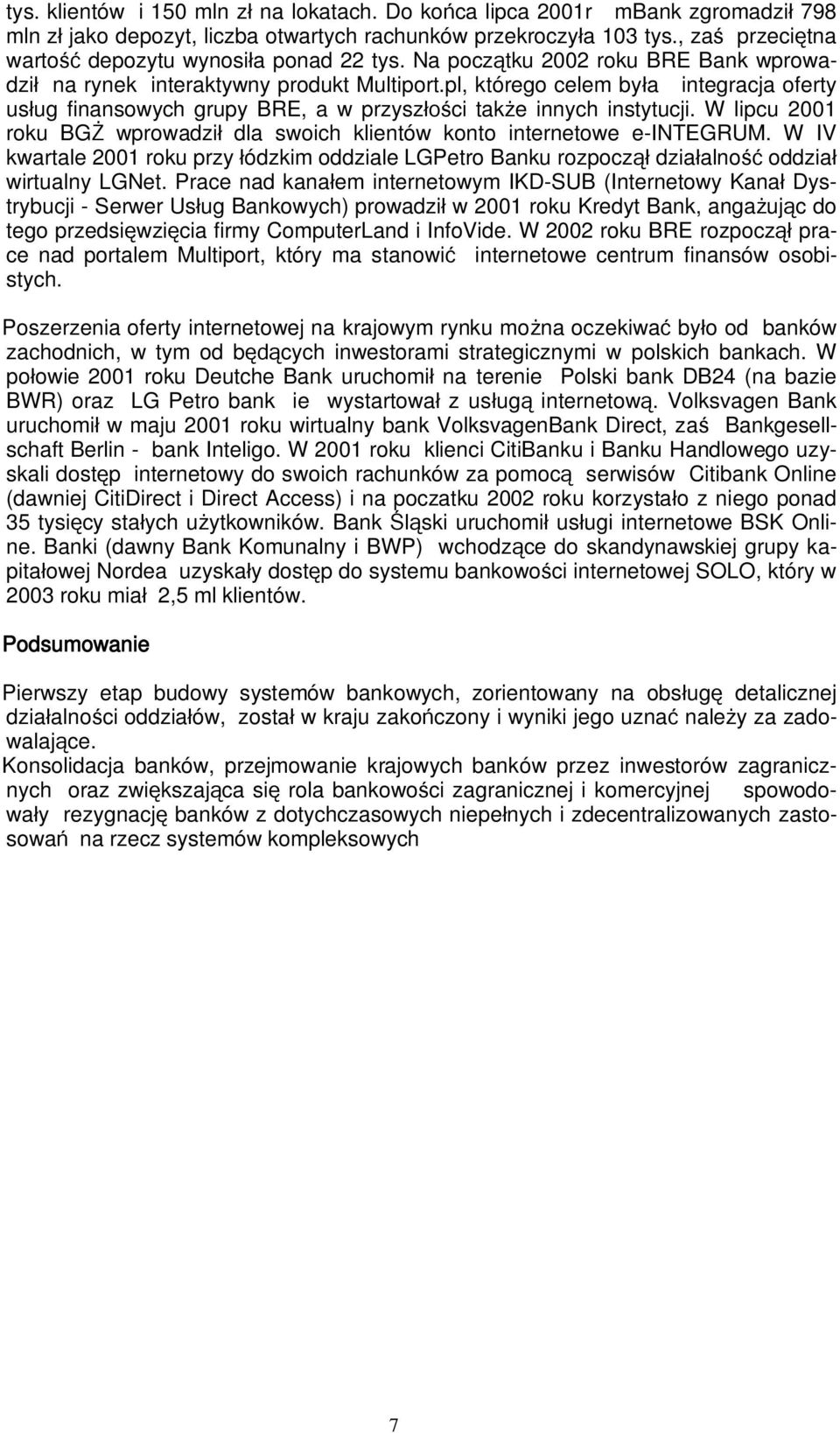 pl, którego celem by a integracja oferty us ug finansowych grupy BRE, a w przysz ci tak e innych instytucji. W lipcu 2001 roku BG wprowadzi dla swoich klientów konto internetowe e-integrum.