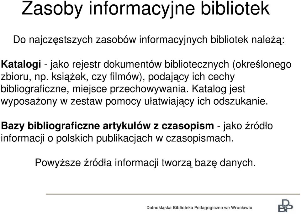 książek, czy filmów), podający ich cechy bibliograficzne, miejsce przechowywania.