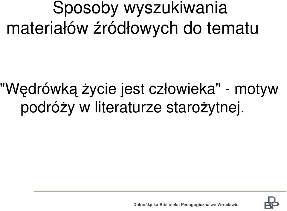 "Wędrówkążycie jest człowieka"