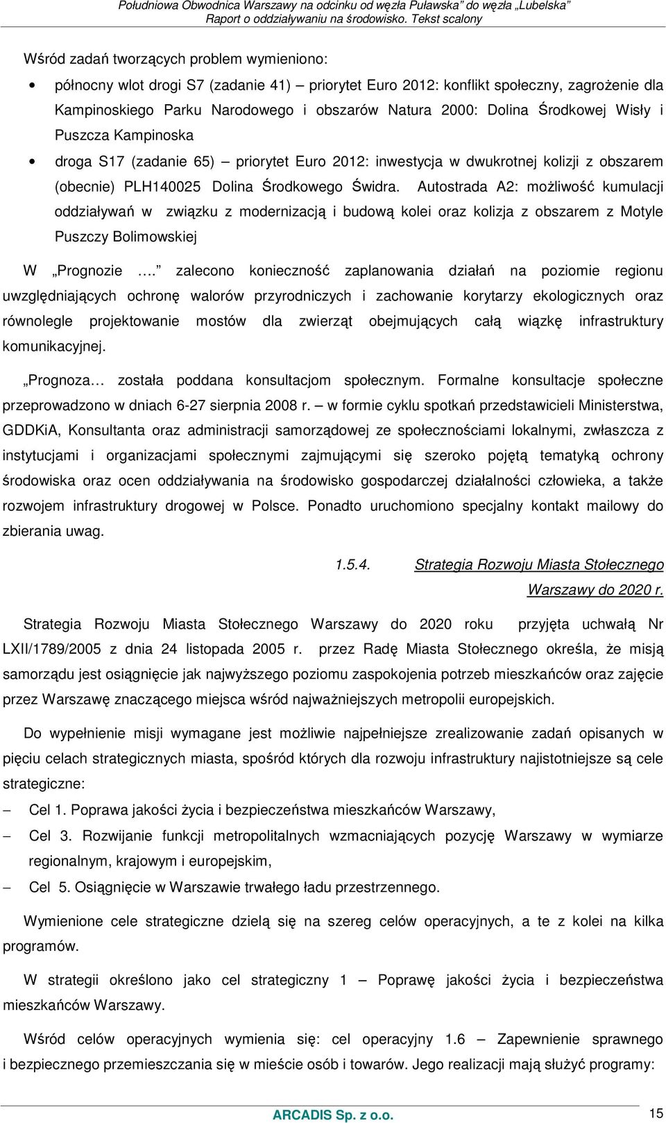 Autostrada A2: moŝliwość kumulacji oddziaływań w związku z modernizacją i budową kolei oraz kolizja z obszarem z Motyle Puszczy Bolimowskiej W Prognozie.