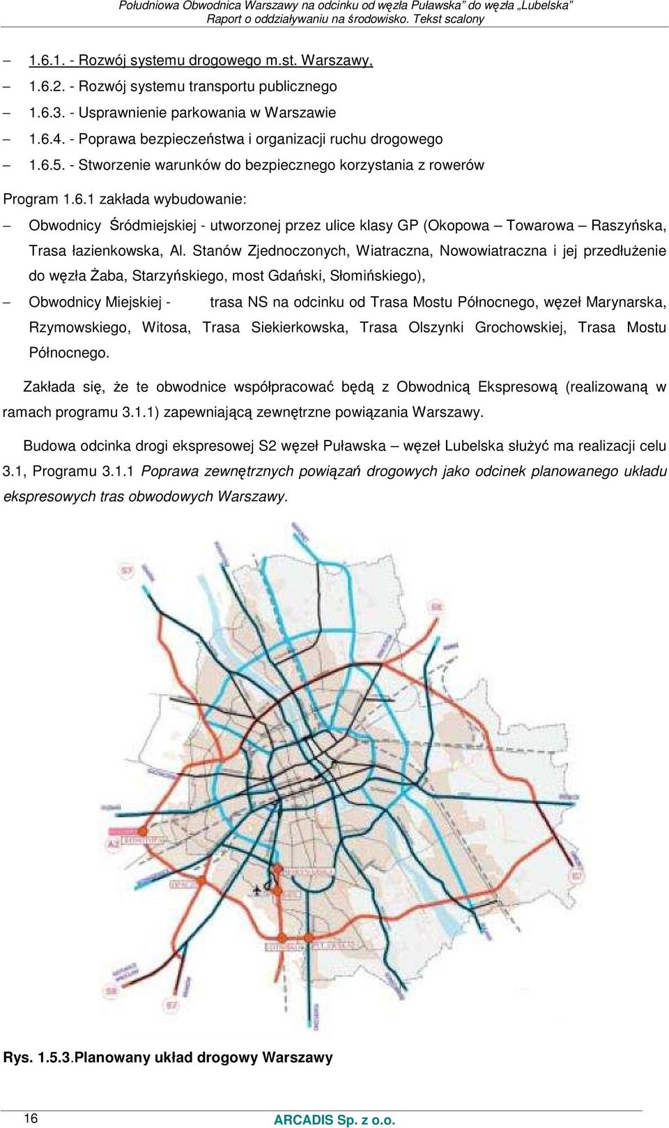 Stanów Zjednoczonych, Wiatraczna, Nowowiatraczna i jej przedłuŝenie do węzła śaba, Starzyńskiego, most Gdański, Słomińskiego), Obwodnicy Miejskiej - trasa NS na odcinku od Trasa Mostu Północnego,