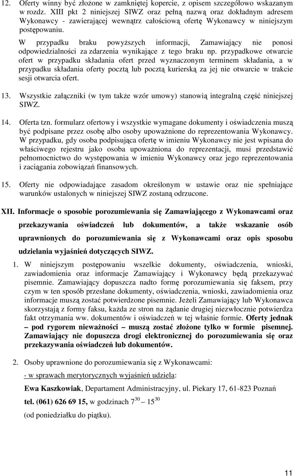 W przypadku braku powyŝszych informacji, Zamawiający nie ponosi odpowiedzialności za zdarzenia wynikające z tego braku np.