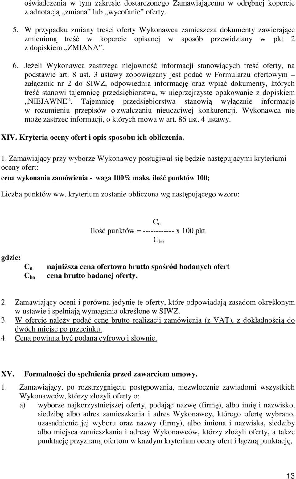 JeŜeli Wykonawca zastrzega niejawność informacji stanowiących treść oferty, na podstawie art. 8 ust.