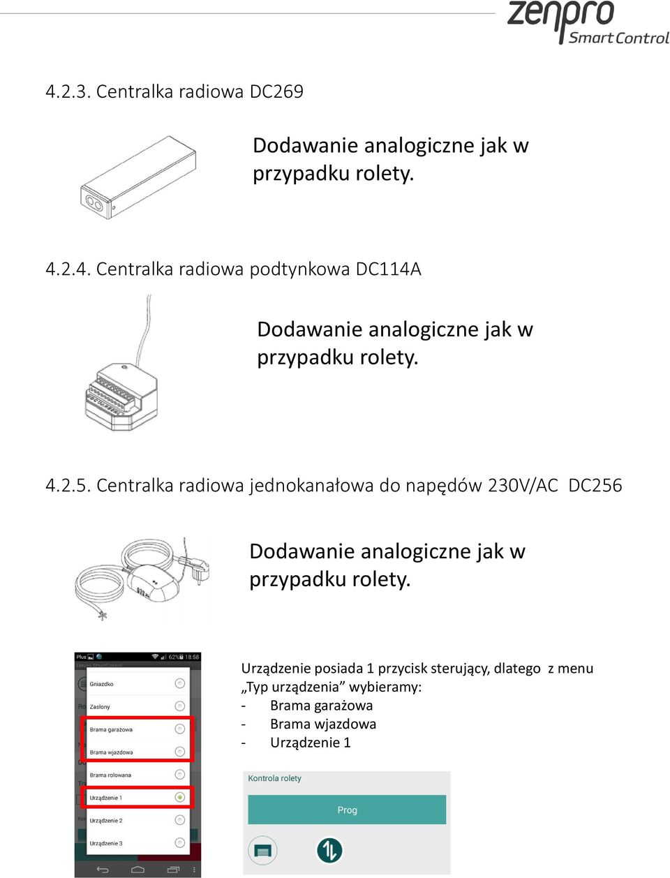 Centralka radiowa jednokanałowa do napędów 230V/AC DC256 Dodawanie analogiczne jak w przypadku rolety.