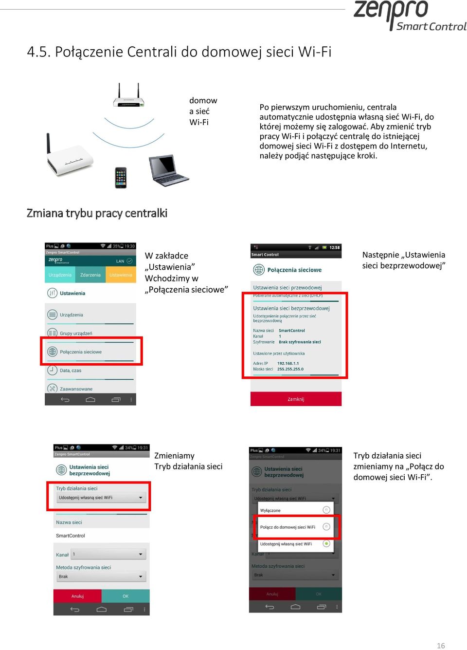 Aby zmienić tryb pracy Wi-Fi i połączyć centralę do istniejącej domowej sieci Wi-Fi z dostępem do Internetu, należy podjąć następujące